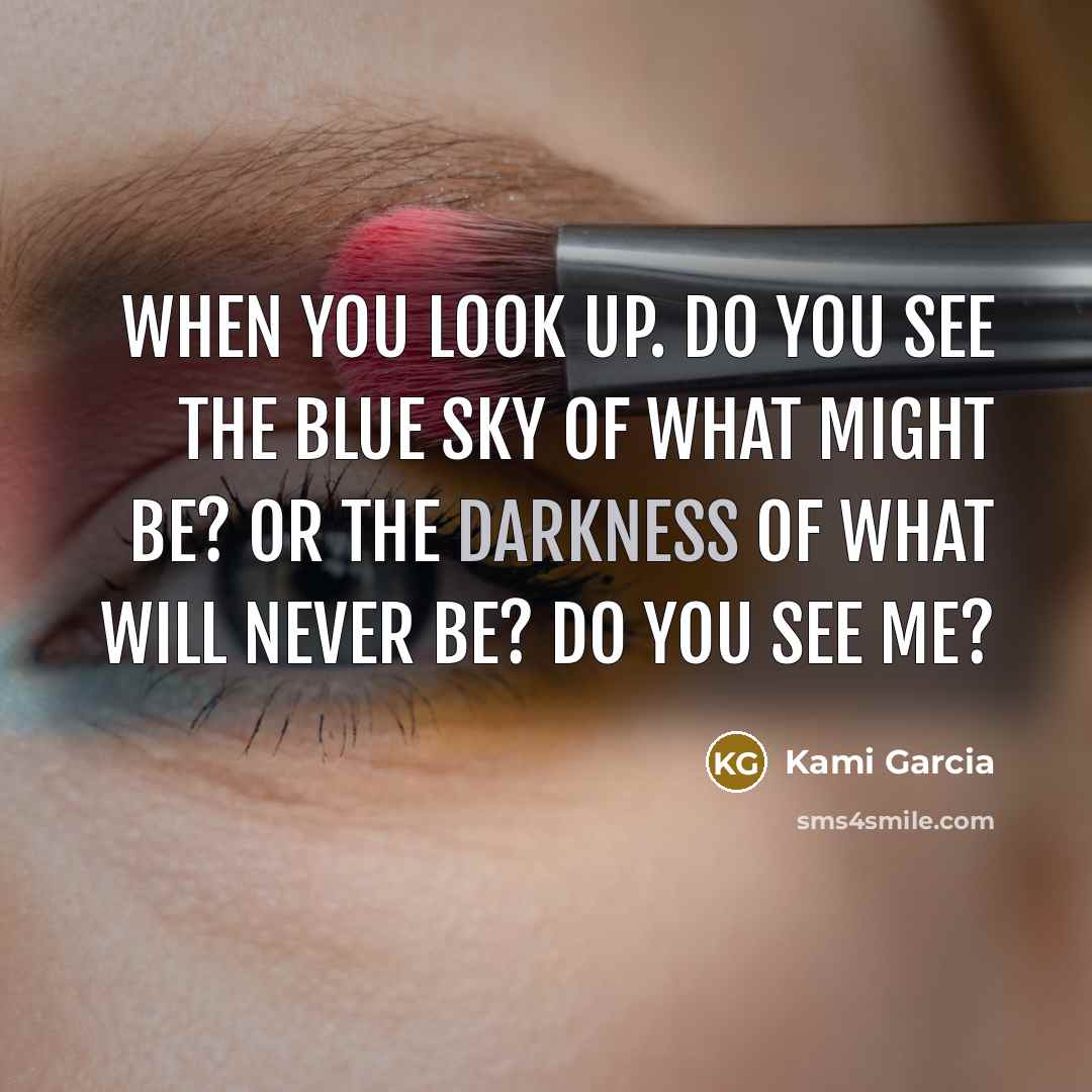 “When you look up. Do you see the blue sky…” quote by Kami Garcia