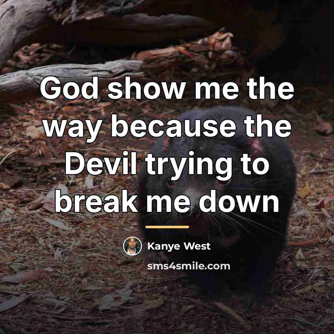“God show me the way because the Devil trying to…” quote by Kanye West