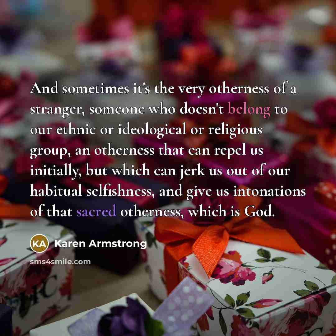 “And sometimes it's the very otherness of a stranger, someone…” quote by Karen Armstrong
