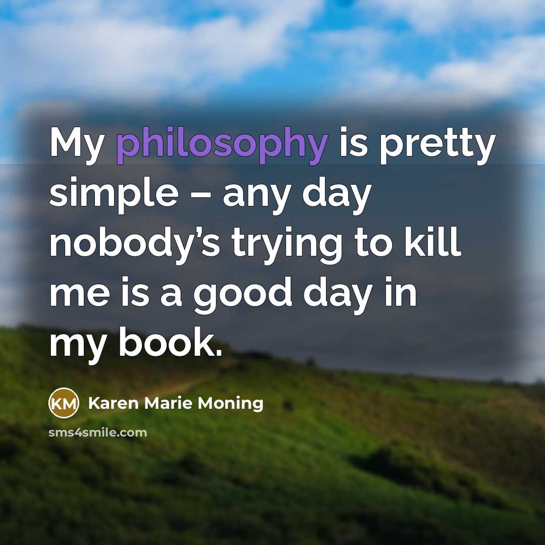 “My philosophy is pretty simple – any day nobody’s trying…” quote by Karen Marie Moning