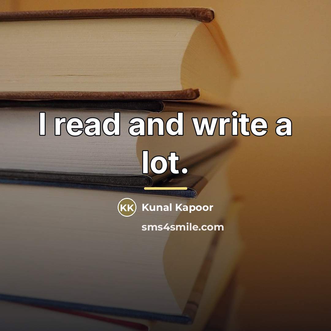 “I read and write a lot.…” quote by Kunal Kapoor
