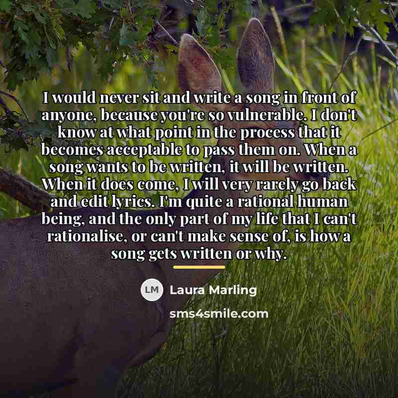“I would never sit and write a song in front…” quote by Laura Marling