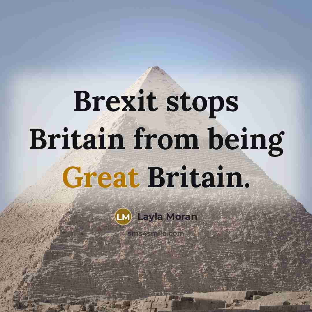 “Brexit stops Britain from being Great Britain.…” quote by Layla Moran