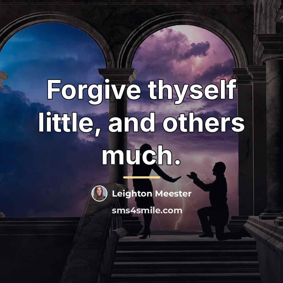 “Forgive thyself little, and others much.…” quote by Leighton Meester
