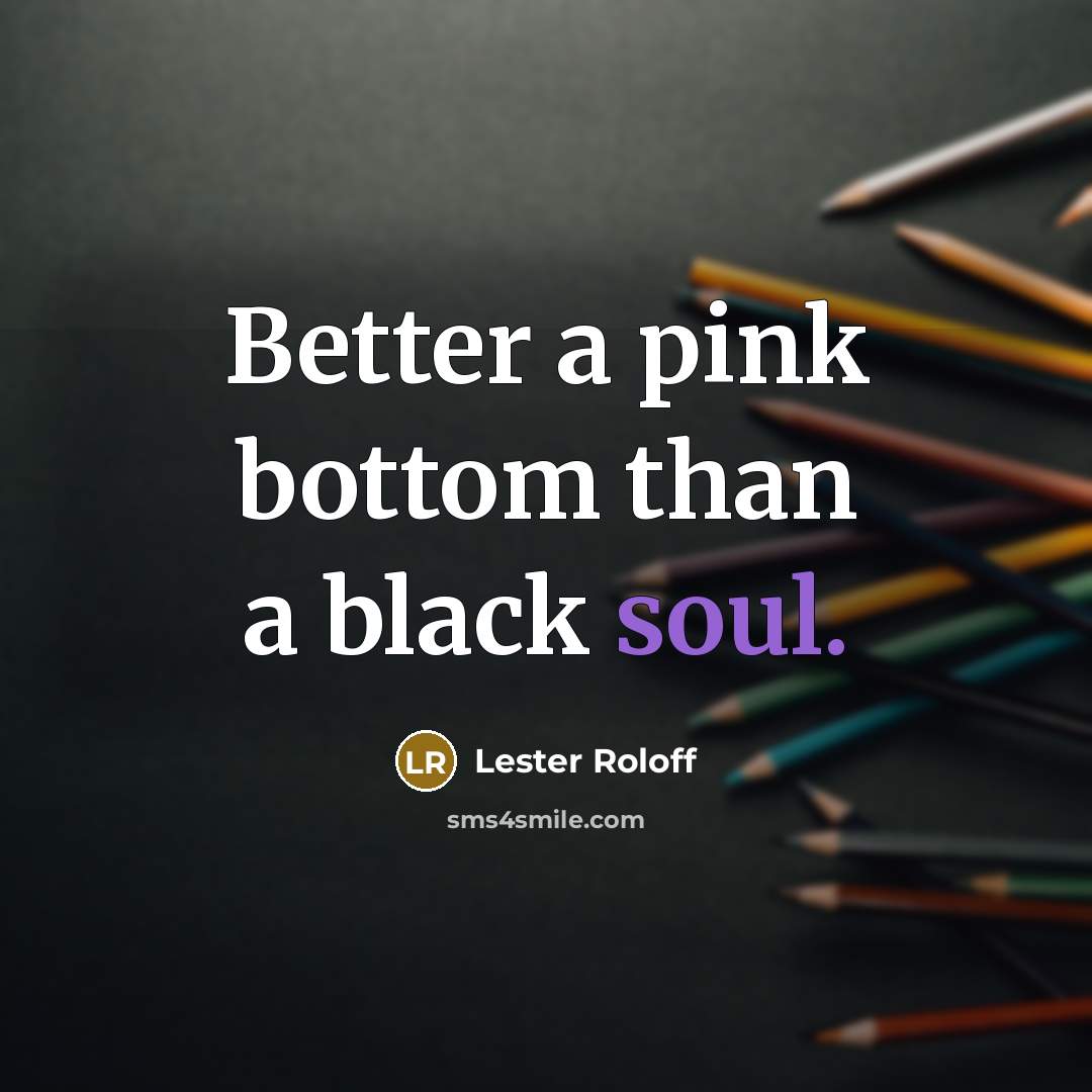 “Better a pink bottom than a black soul.…” quote by Lester Roloff