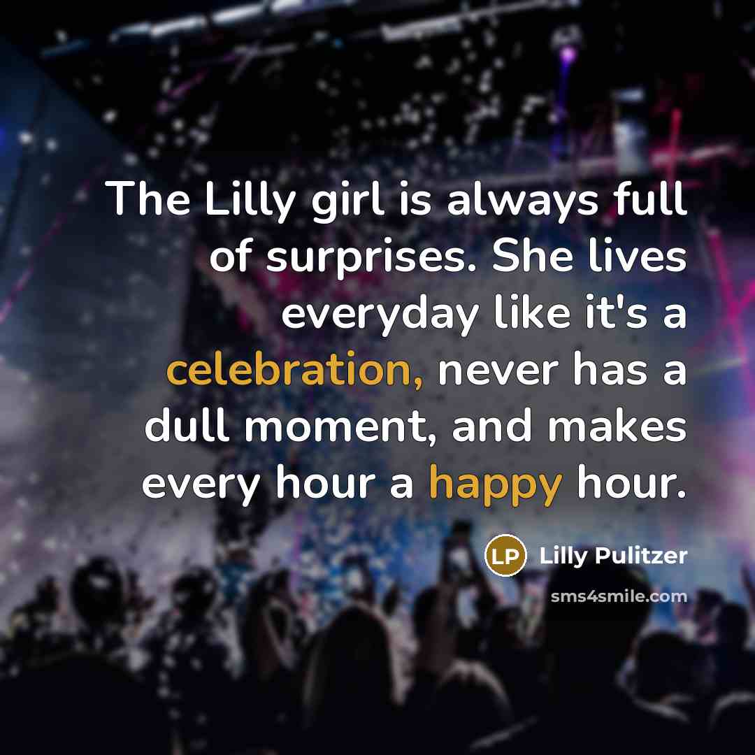 “The Lilly girl is always full of surprises. She lives…” quote by Lilly Pulitzer
