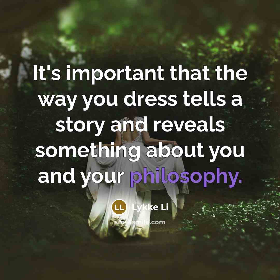 “It's important that the way you dress tells a story…” quote by Lykke Li