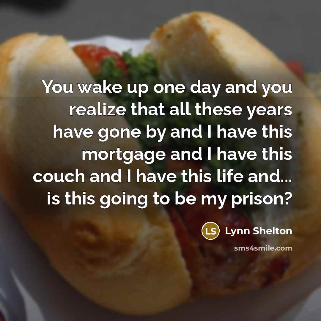 “You wake up one day and you realize that all…” quote by Lynn Shelton