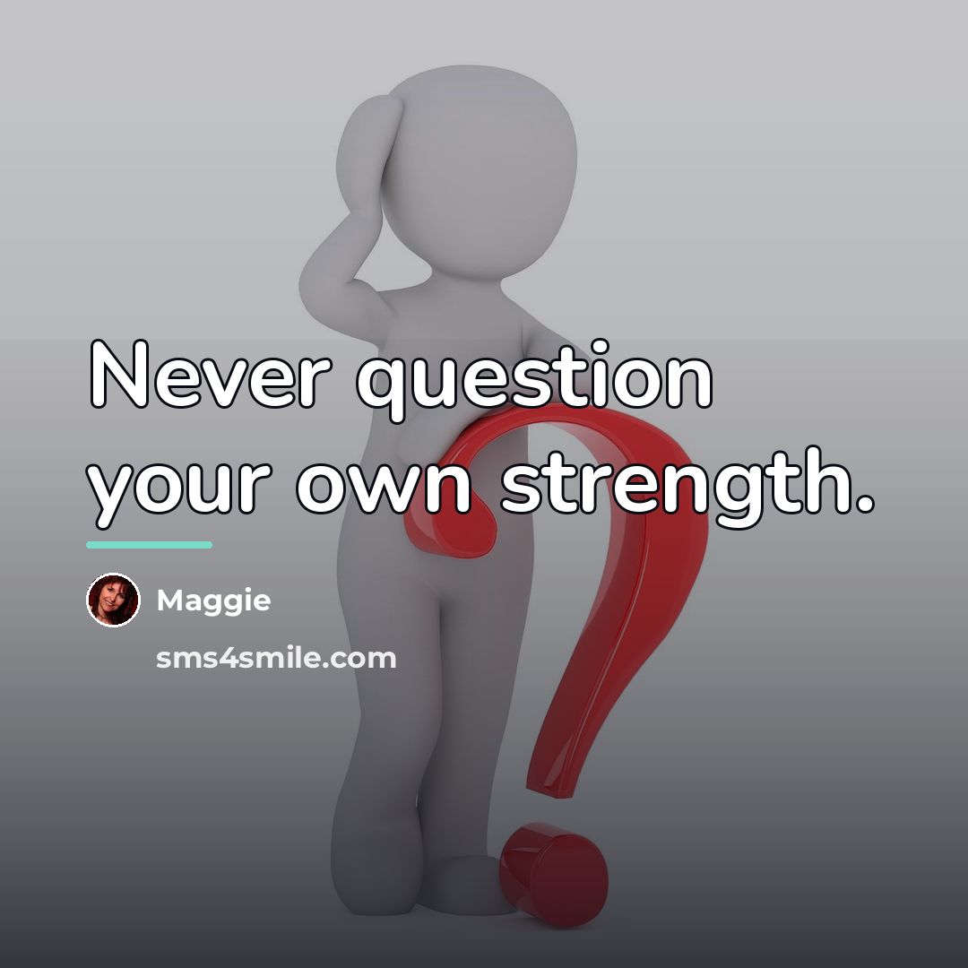 “Never question your own strength.…” quote by Maggie