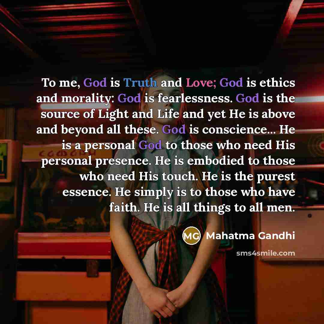 “To me, God is Truth and Love; God is ethics…” quote by Mahatma Gandhi