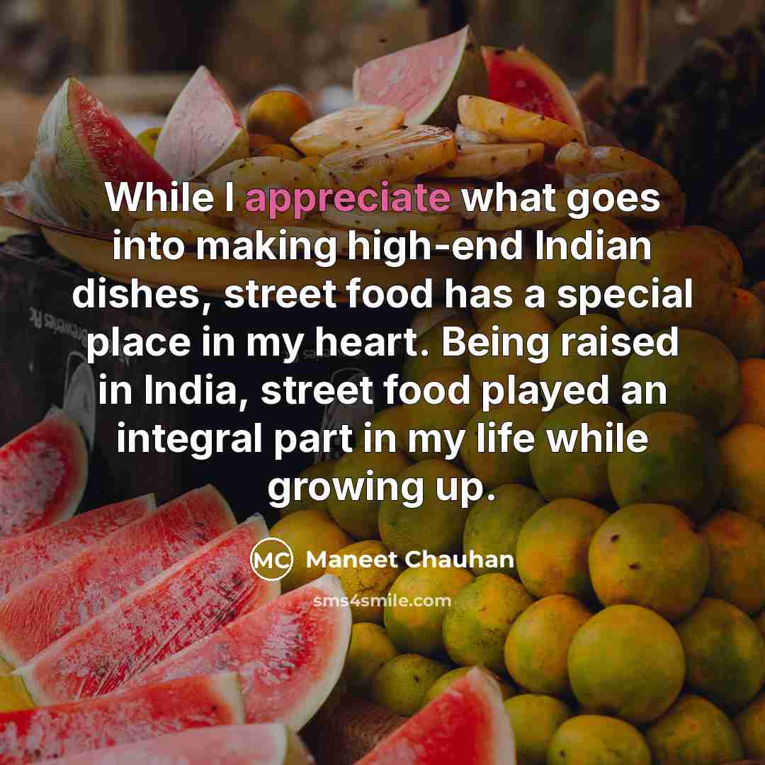 “While I appreciate what goes into making high-end Indian dishes,…” quote by Maneet Chauhan