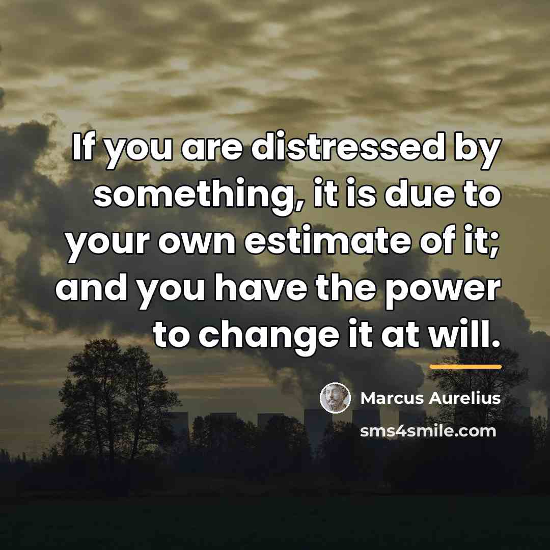 “If you are distressed by something, it is due to…” quote by Marcus Aurelius