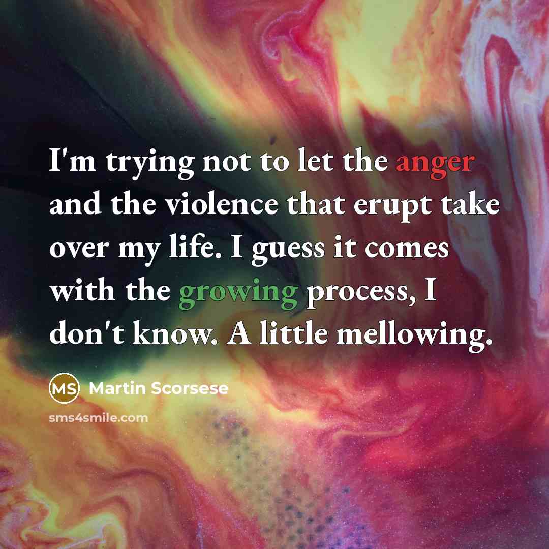 “I'm trying not to let the anger and the violence…” quote by Martin Scorsese