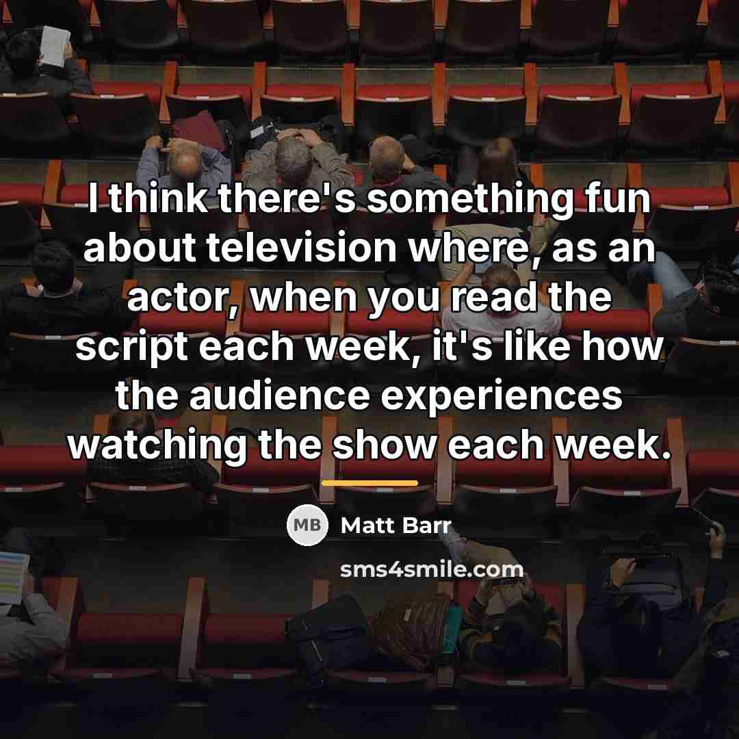 “I think there's something fun about television where, as an…” quote by Matt Barr