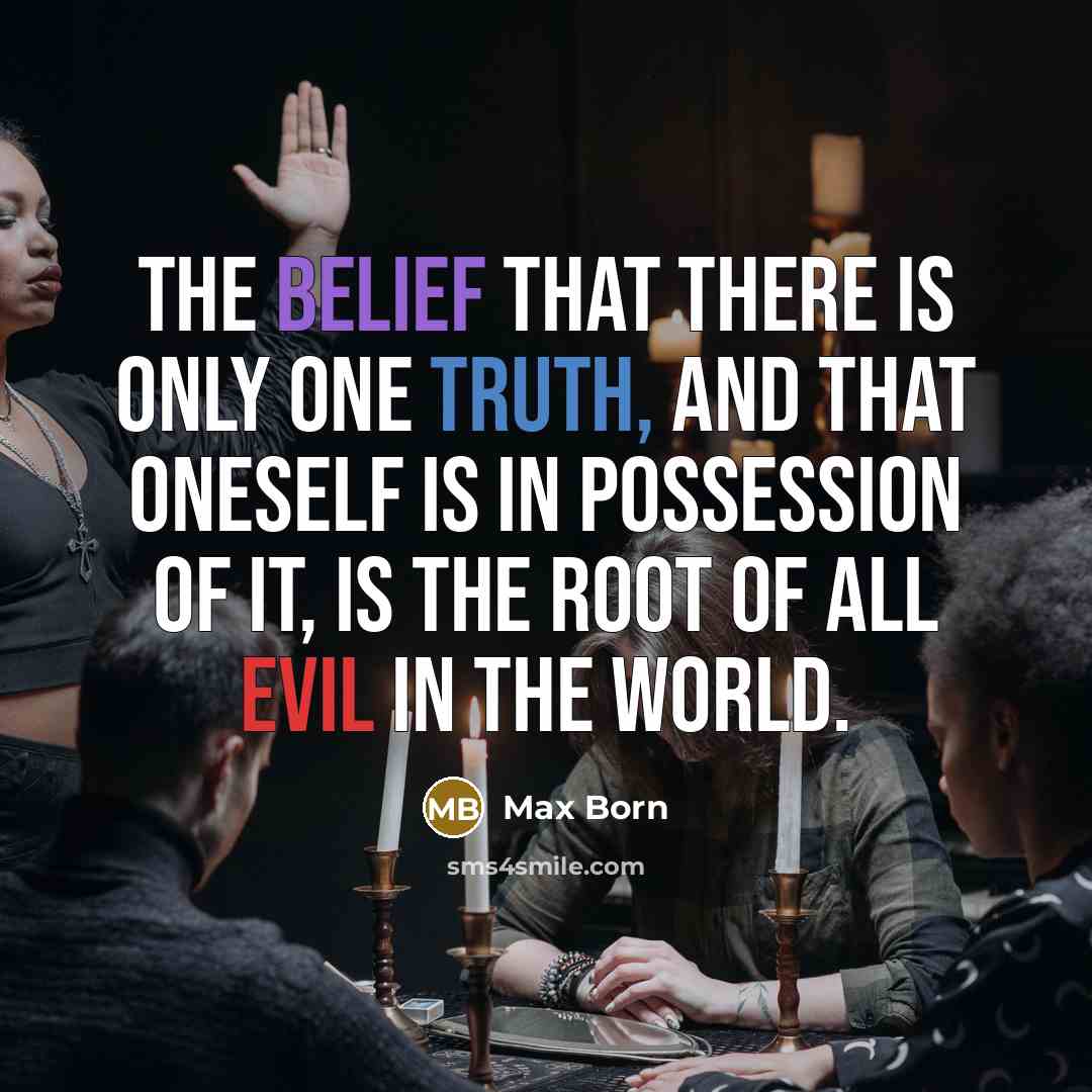 “The belief that there is only one truth, and that…” quote by Max Born