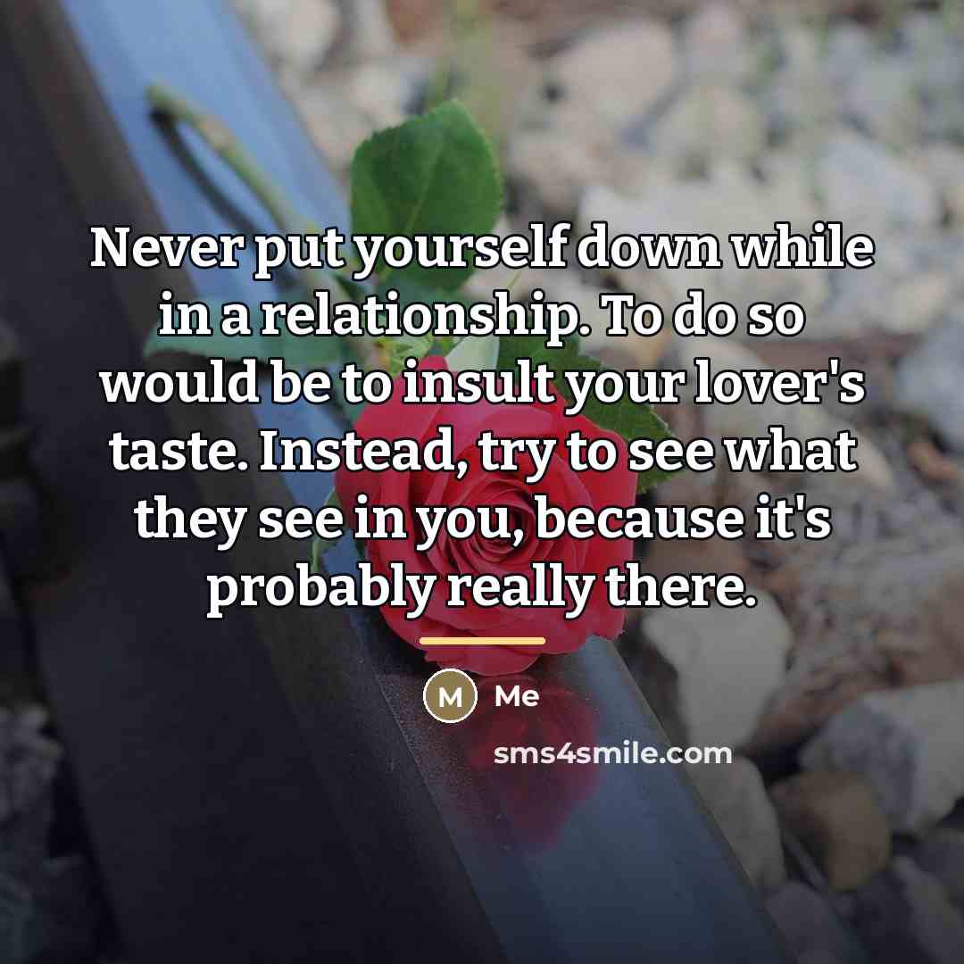 “Never put yourself down while in a relationship. To do…” quote by ME