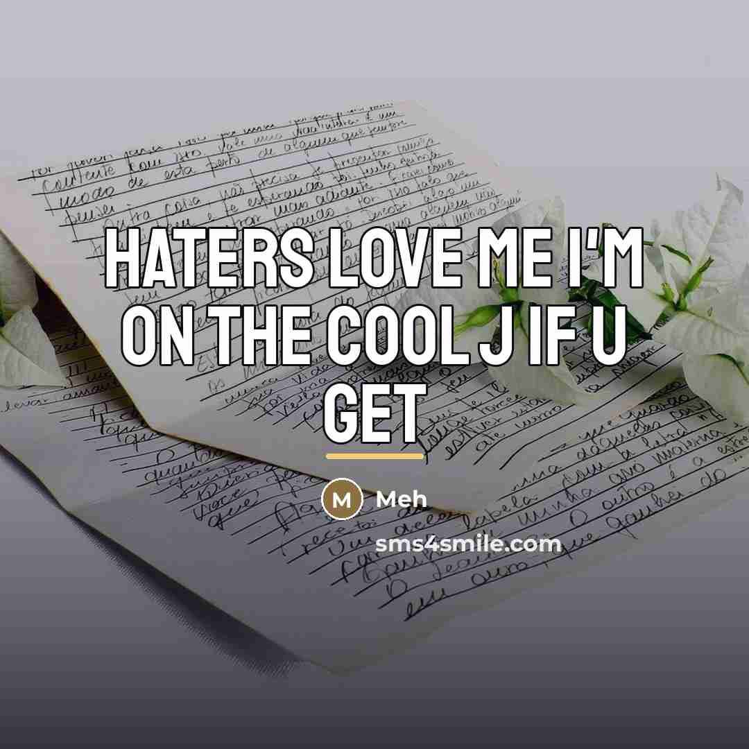 “Haters love me I'm on the cool j if u…” quote by Meh