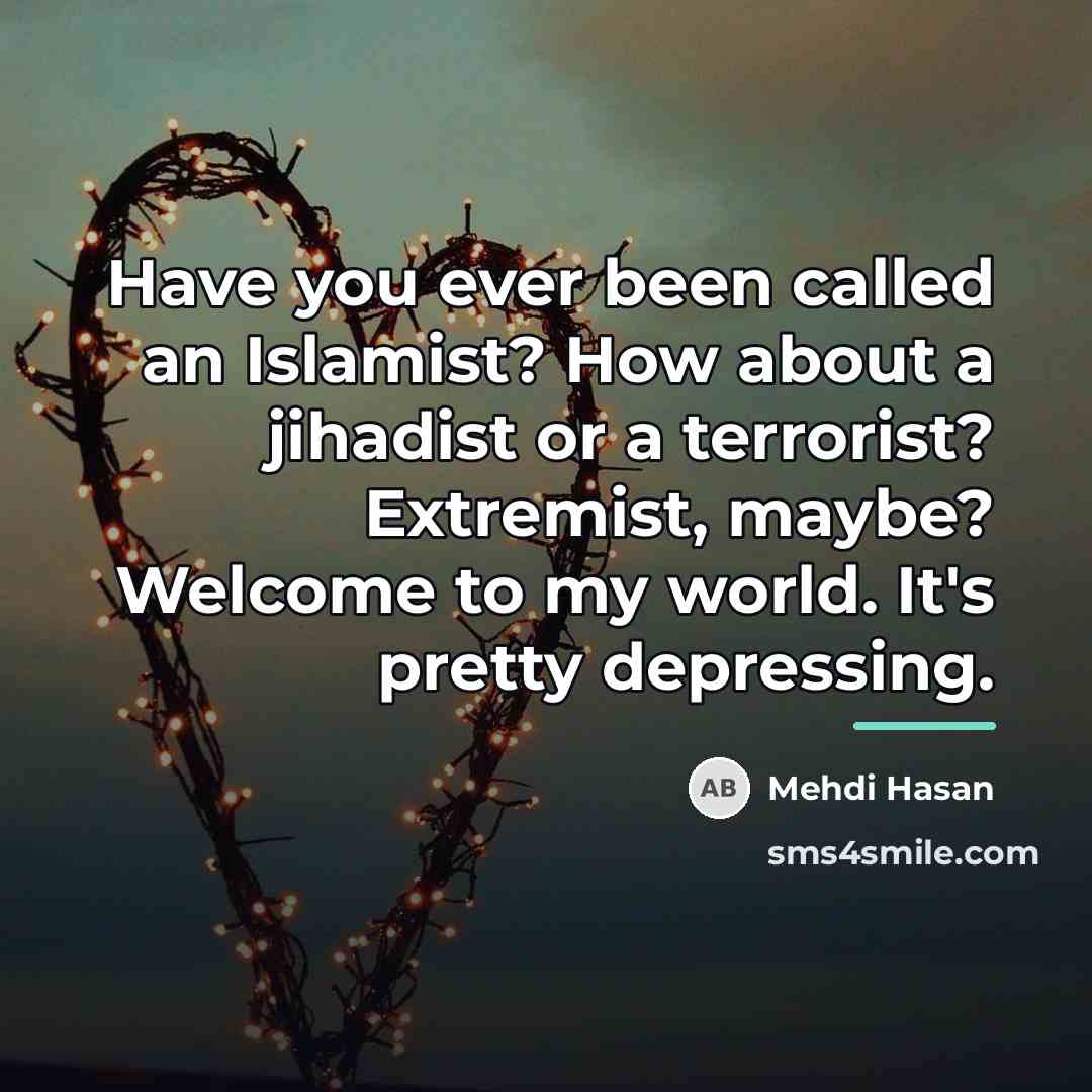 “Have you ever been called an Islamist? How about a…” quote by Mehdi Hasan