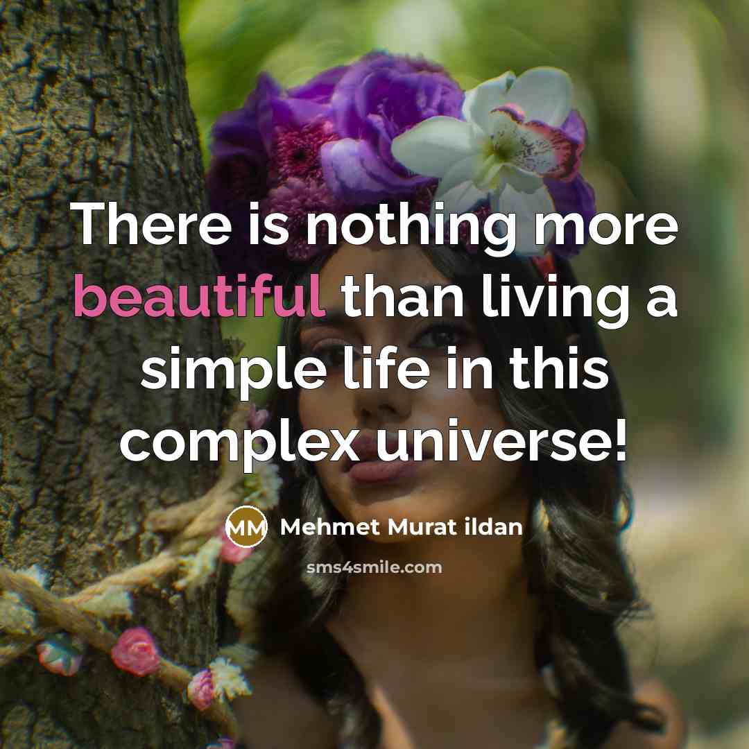 “There is nothing more beautiful than living a simple life…” quote by Mehmet Murat Ildan