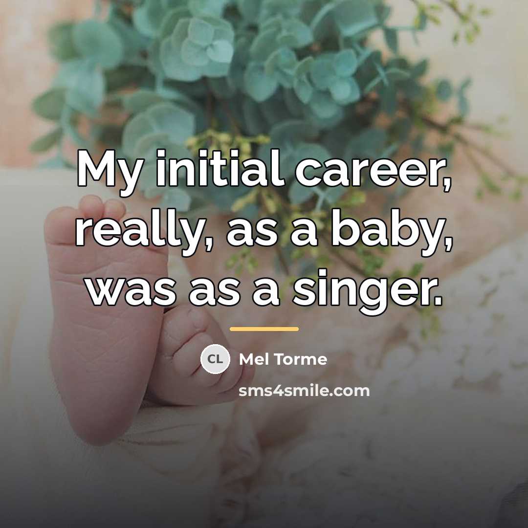 “My initial career, really, as a baby, was as a…” quote by Mel Torme