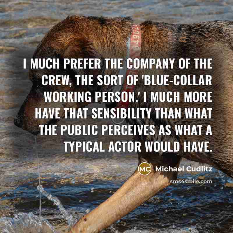 “I much prefer the company of the crew, the sort…” quote by Michael Cudlitz