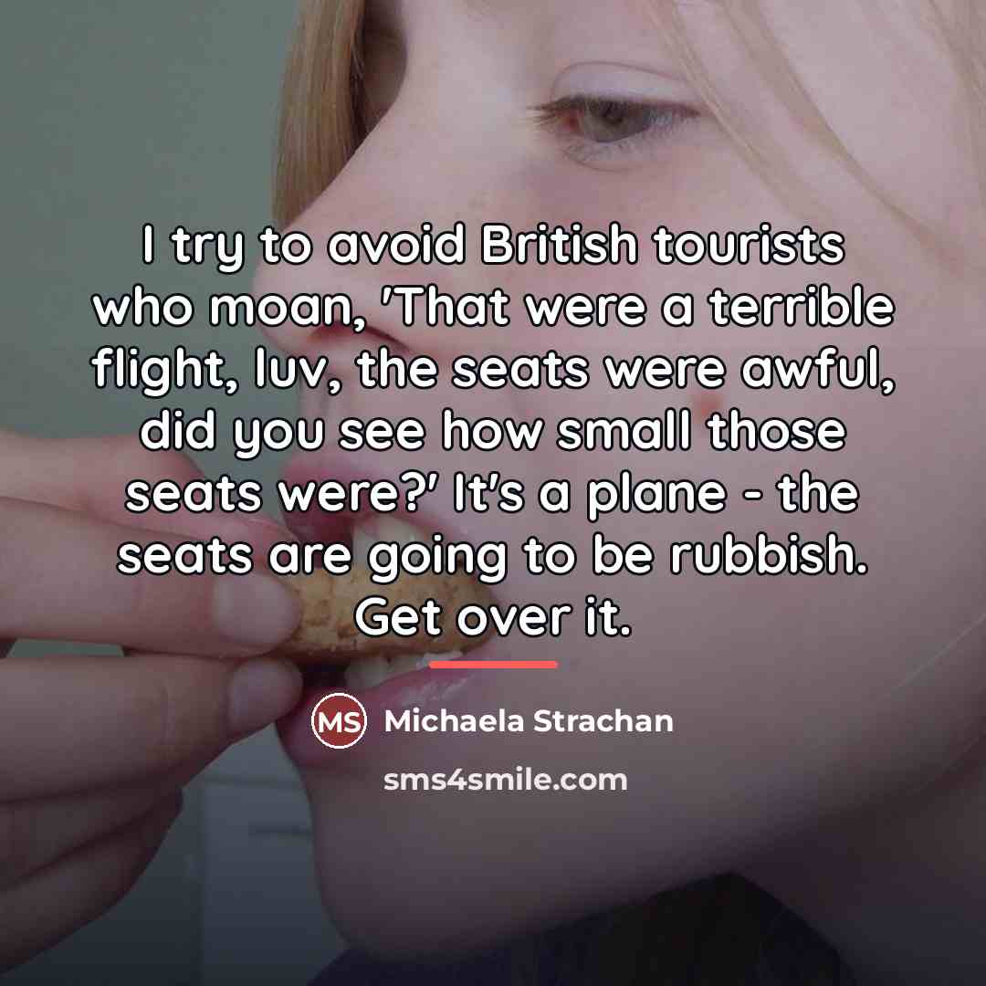 “I try to avoid British tourists who moan, 'That were…” quote by Michaela Strachan