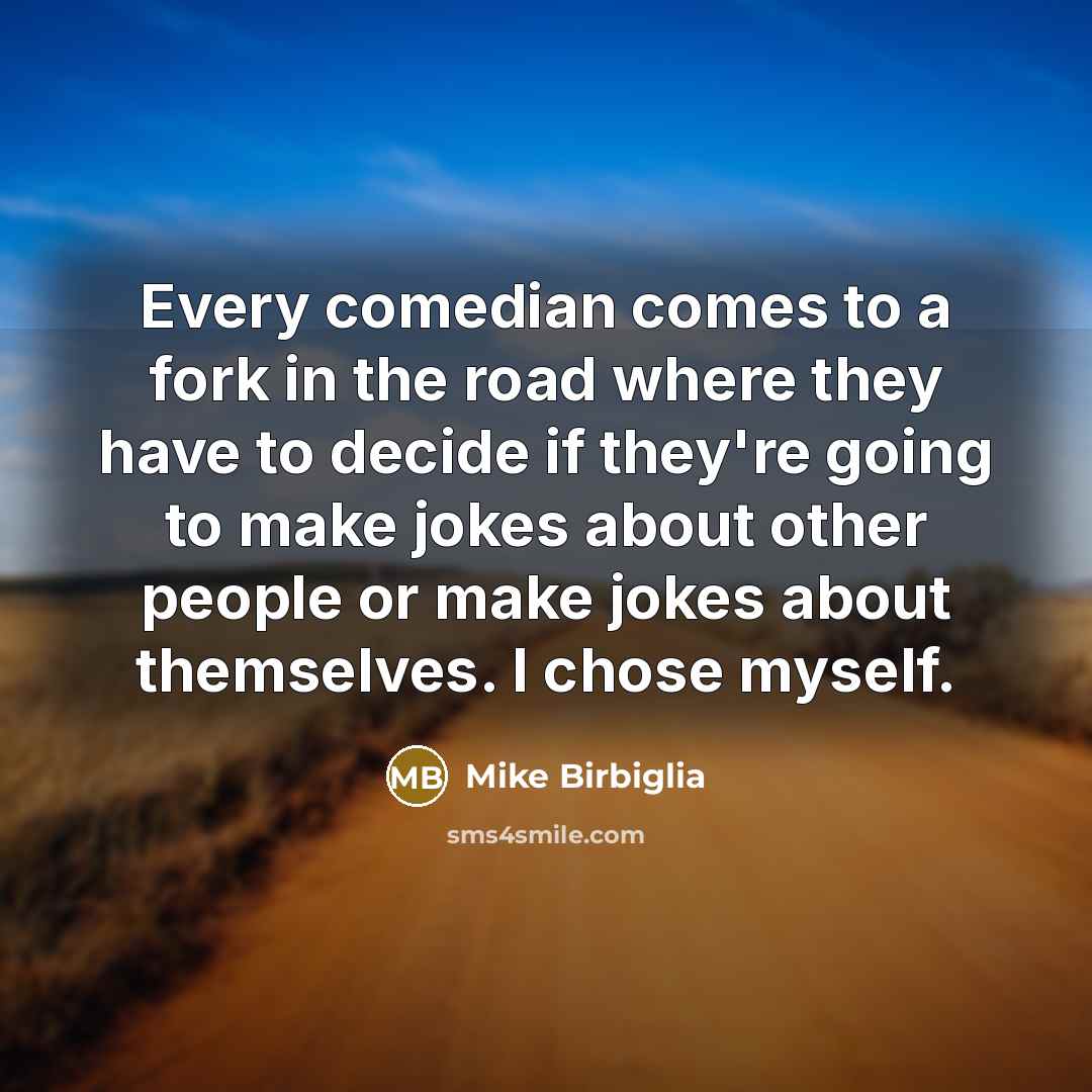 “Every comedian comes to a fork in the road where…” quote by Mike Birbiglia