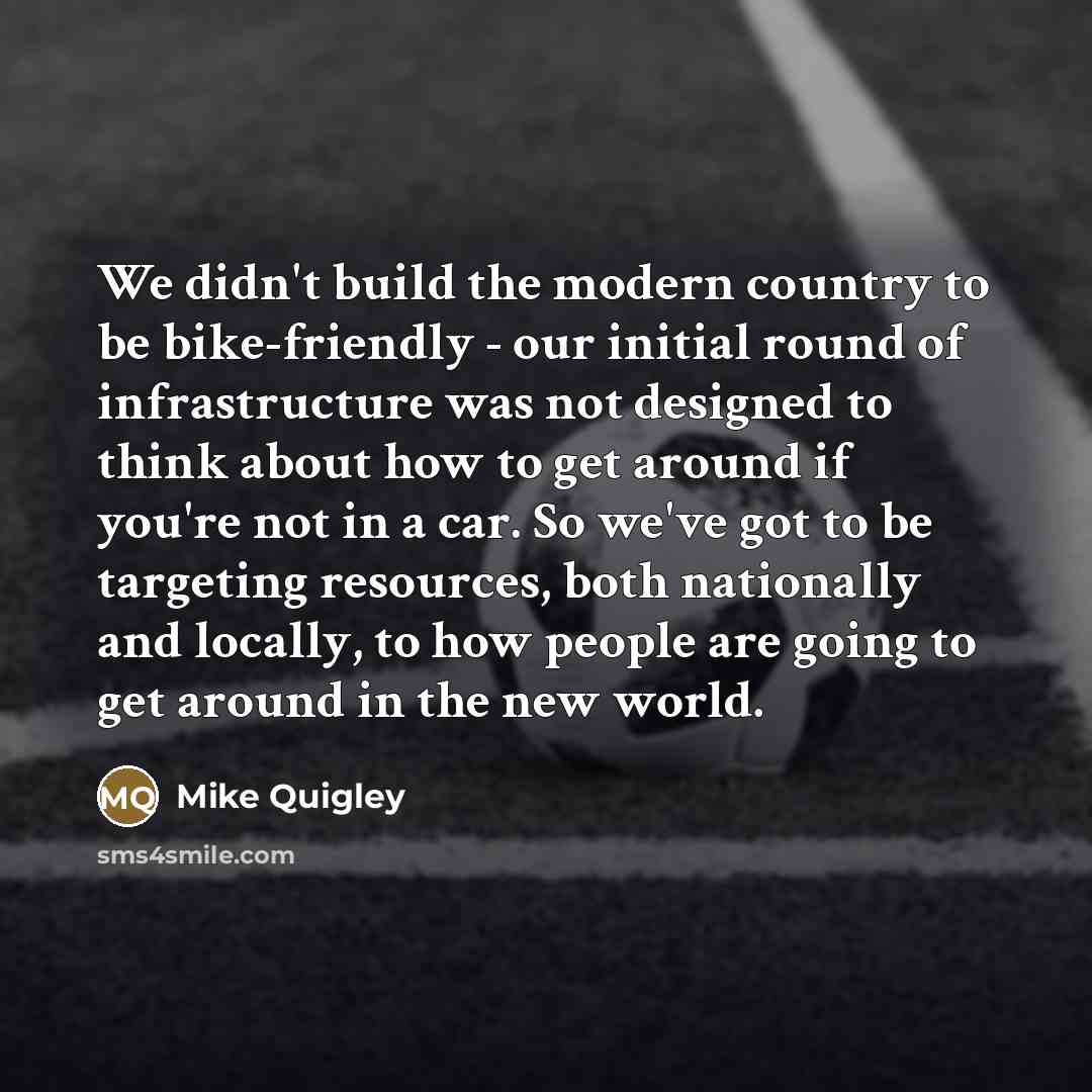 “We didn't build the modern country to be bike-friendly -…” quote by Mike Quigley