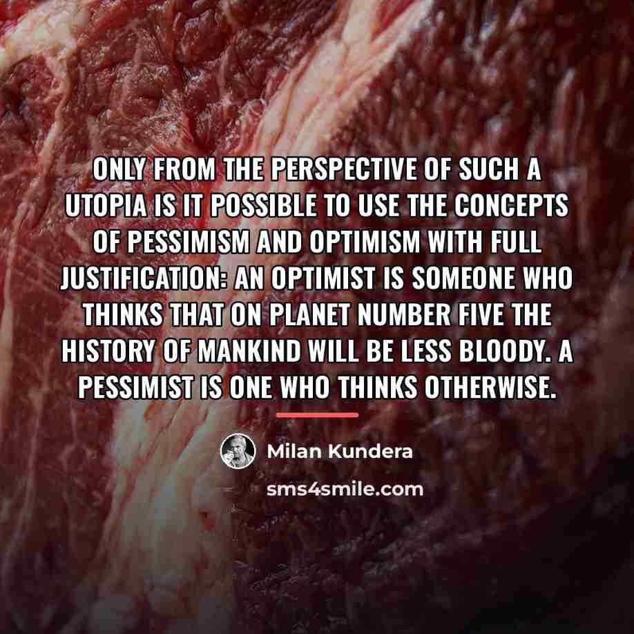 “Only from the perspective of such a utopia is it…” quote by Milan Kundera