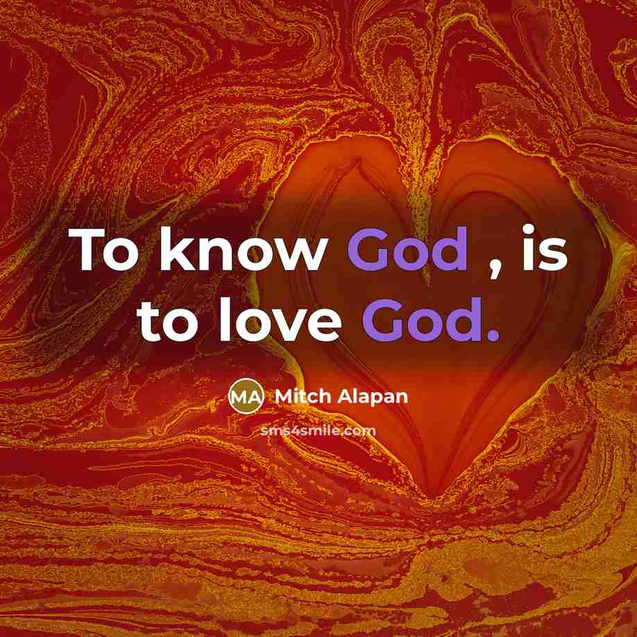 “To know God , is to love God.…” quote by Mitch Alapan