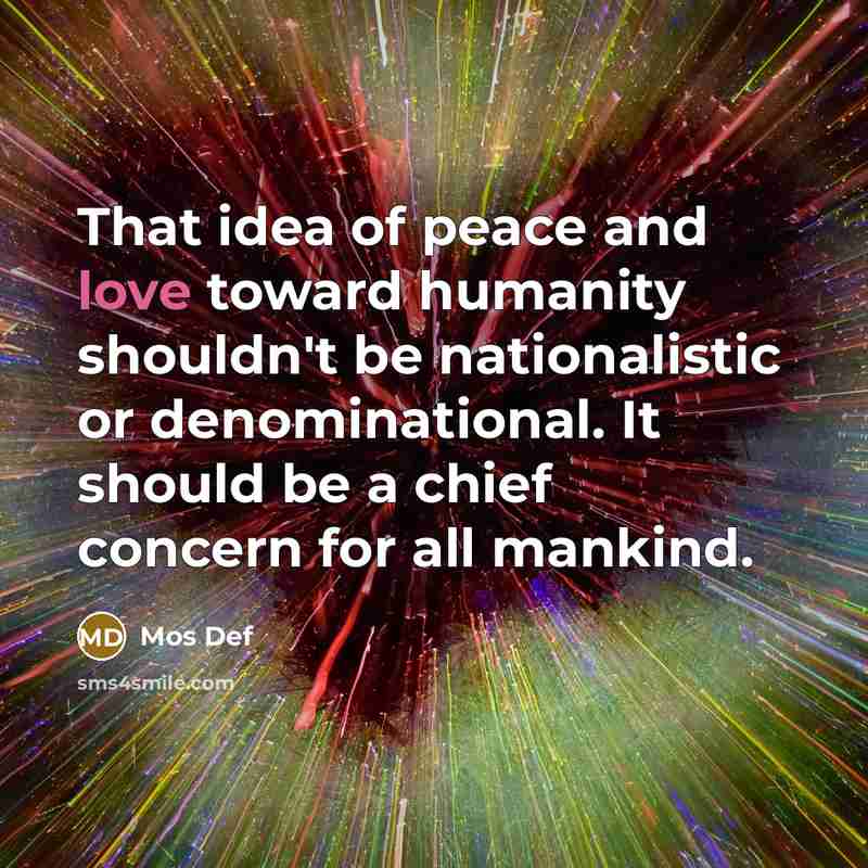 “That idea of peace and love toward humanity shouldn't be…” quote by Mos Def