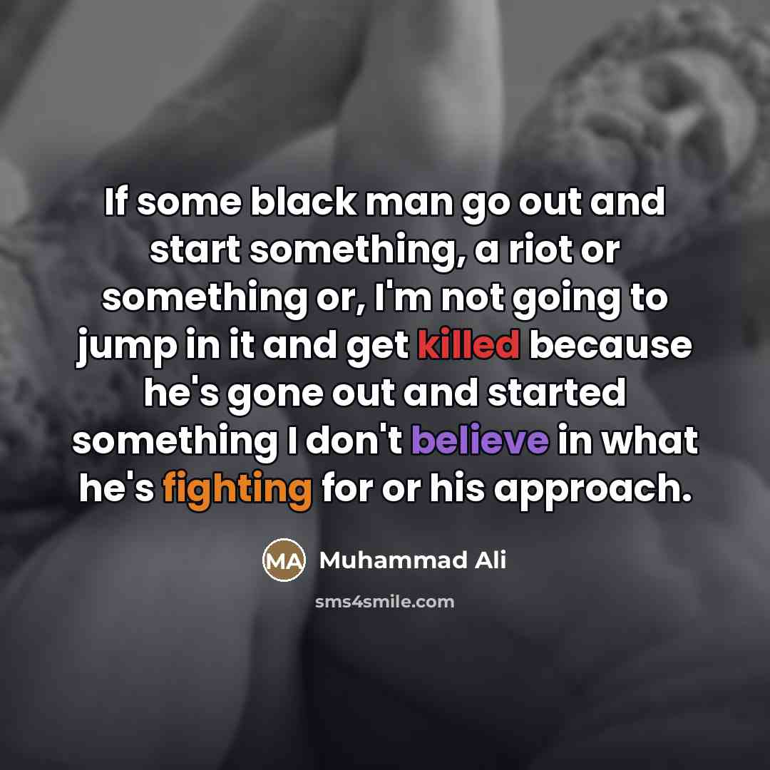 “If some black man go out and start something, a…” quote by Muhammad Ali