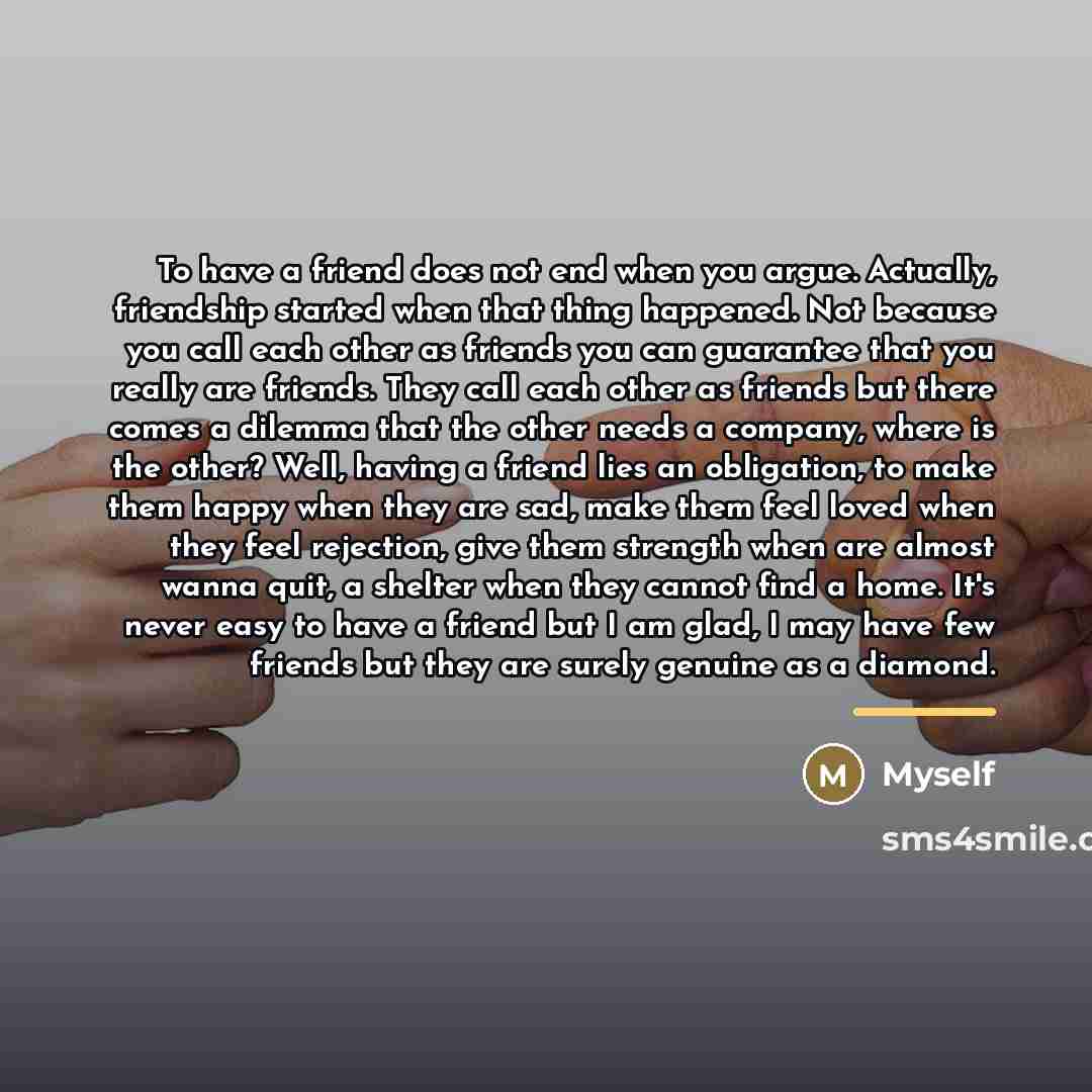 “To have a friend does not end when you argue.…” quote by Myself
