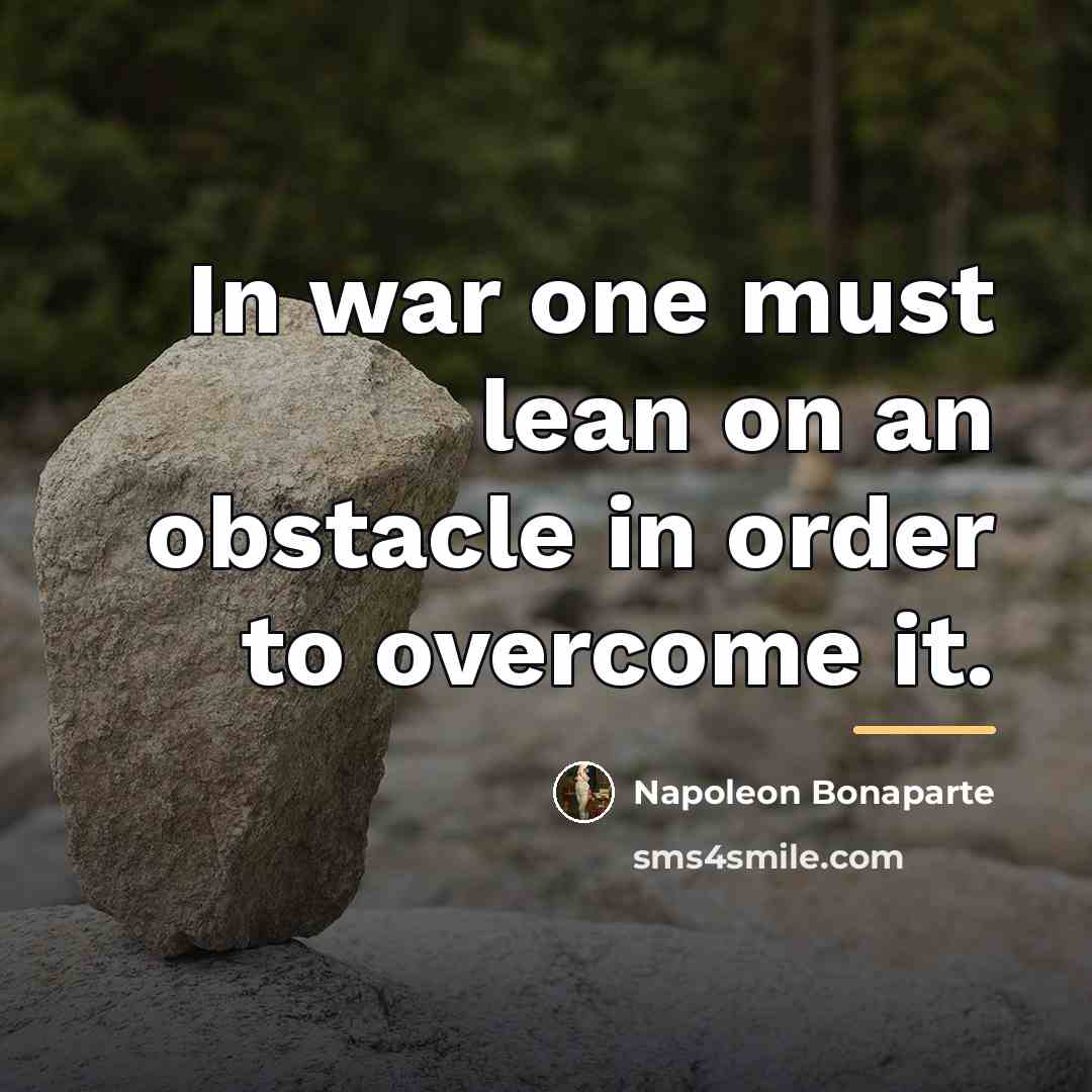 “In war one must lean on an obstacle in order…” quote by Napoleon Bonaparte