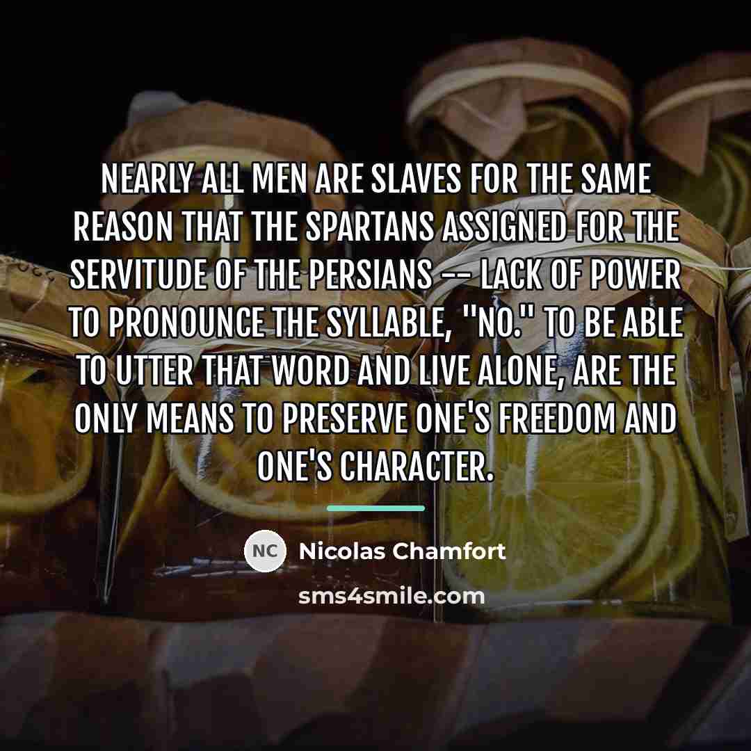 “Nearly all men are slaves for the same reason that…” quote by Nicolas Chamfort