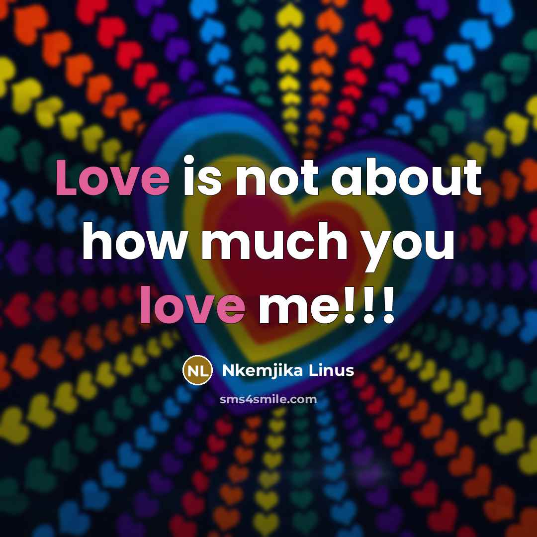 “Love is not about how much you love me!!!…” quote by Nkemjika Linus