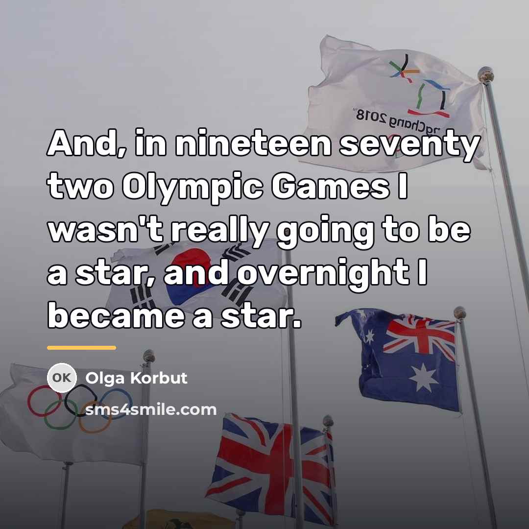 “And, in nineteen seventy two Olympic Games I wasn't really…” quote by Olga Korbut