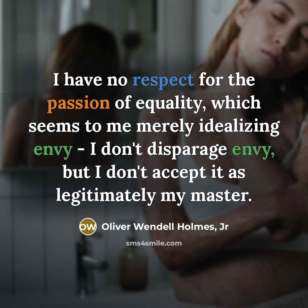 “I have no respect for the passion of equality, which…” quote by Oliver Wendell Holmes, Jr