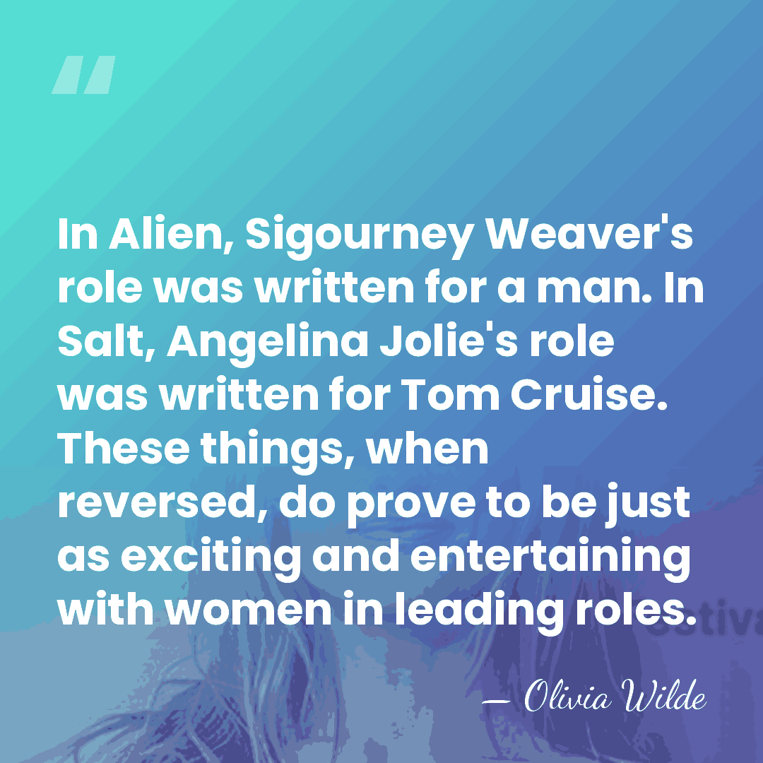 In Alien, Sigourney Weaver's role was written for a man. In Salt,&hellip; - Olivia Wilde