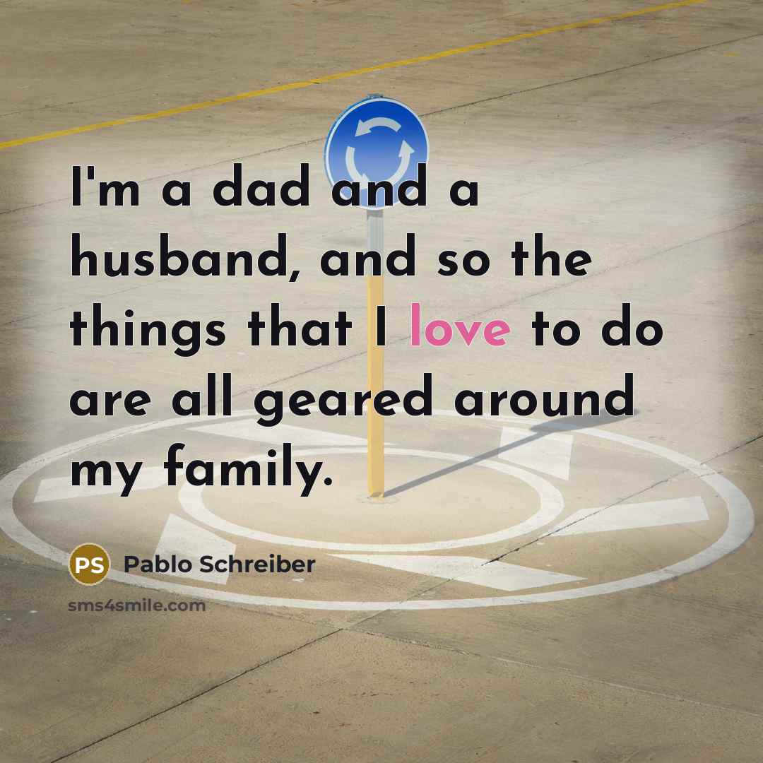 “I'm a dad and a husband, and so the things…” quote by Pablo Schreiber