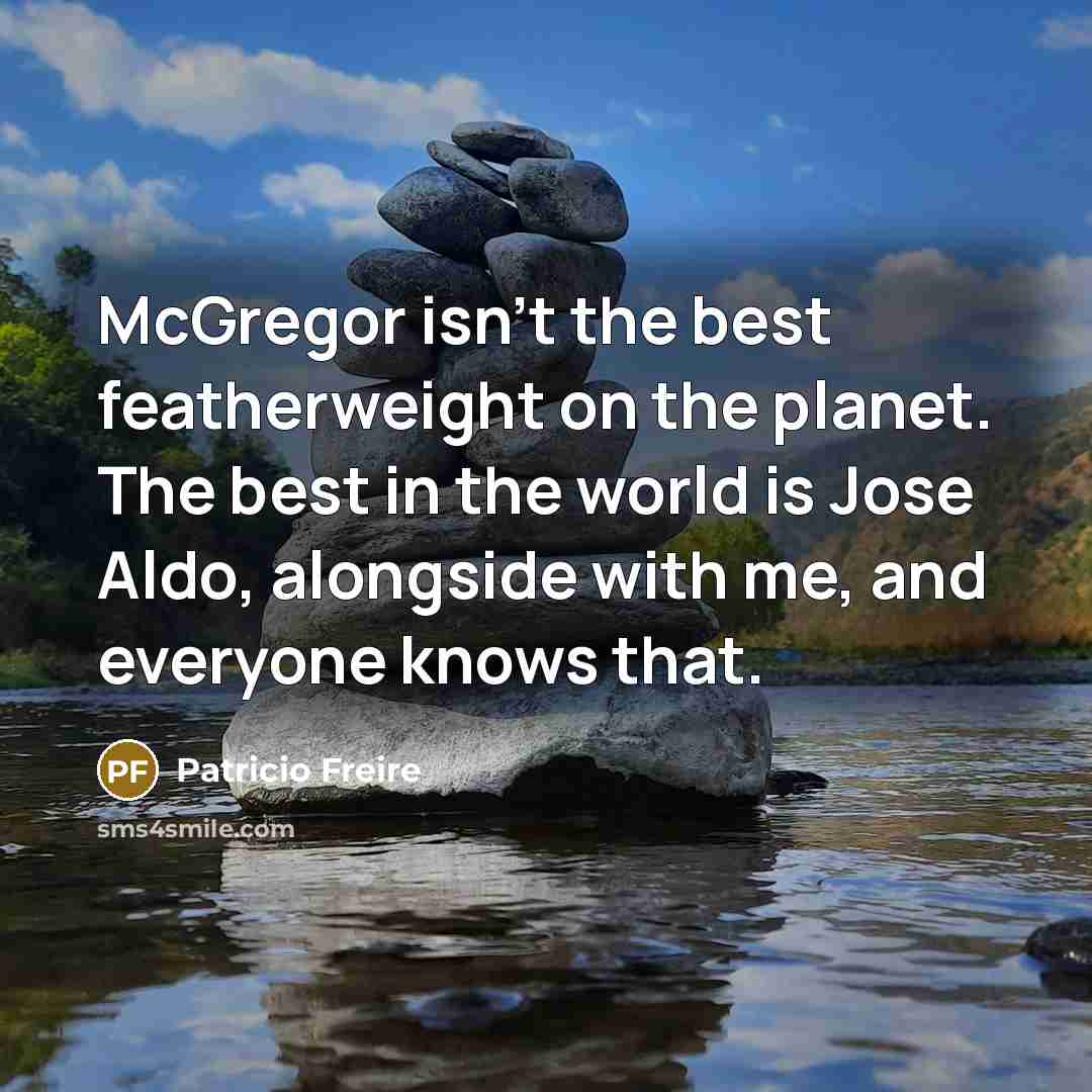 “McGregor isn't the best featherweight on the planet. The best…” quote by Patricio Freire