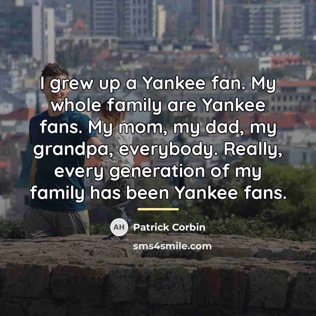 “I grew up a Yankee fan. My whole family are…” quote by Patrick Corbin