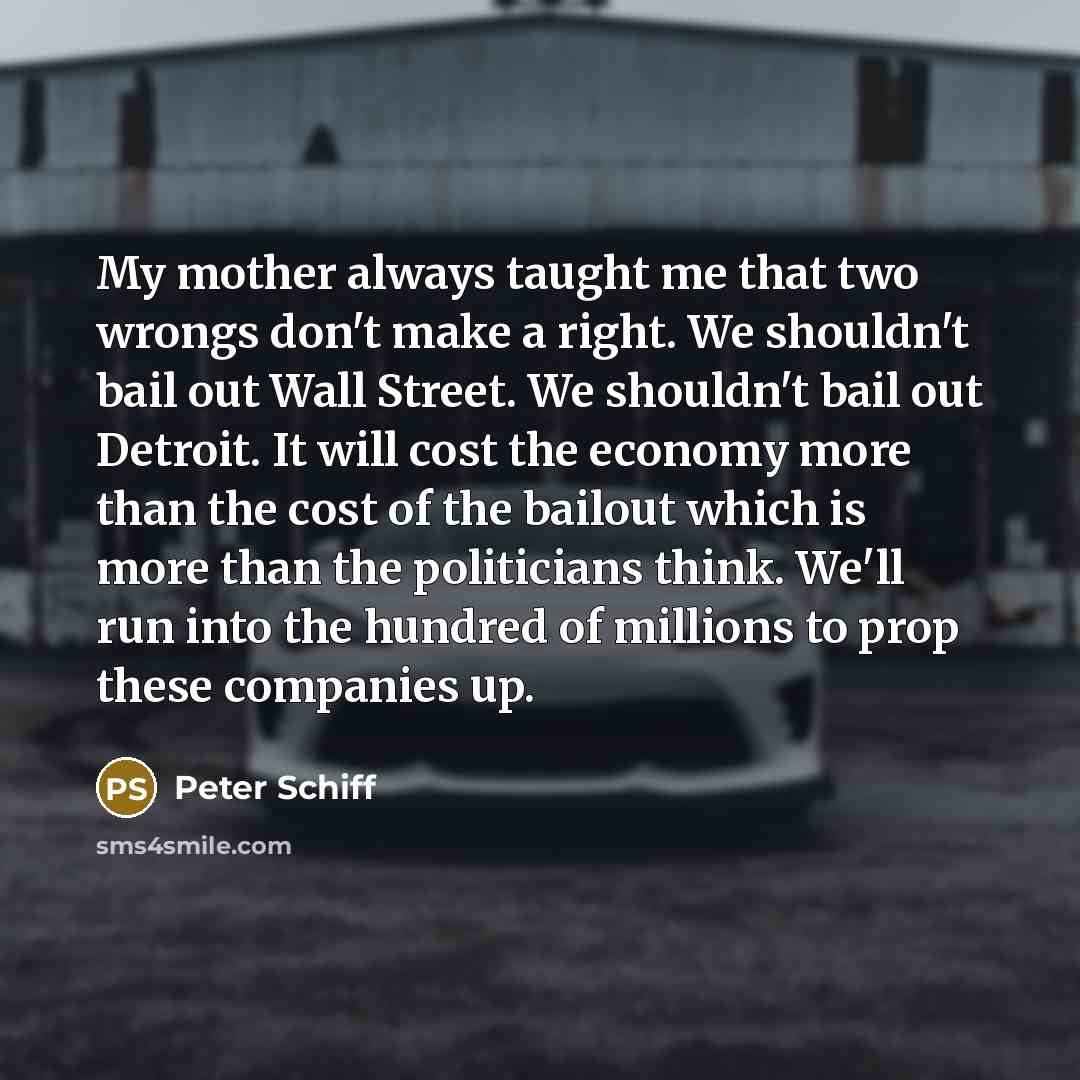 “My mother always taught me that two wrongs don't make…” quote by Peter Schiff