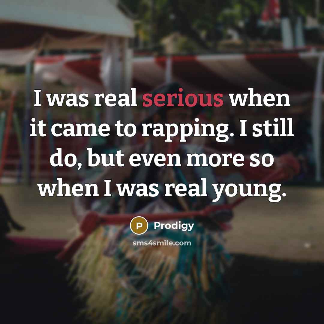 “I was real serious when it came to rapping. I…” quote by Prodigy