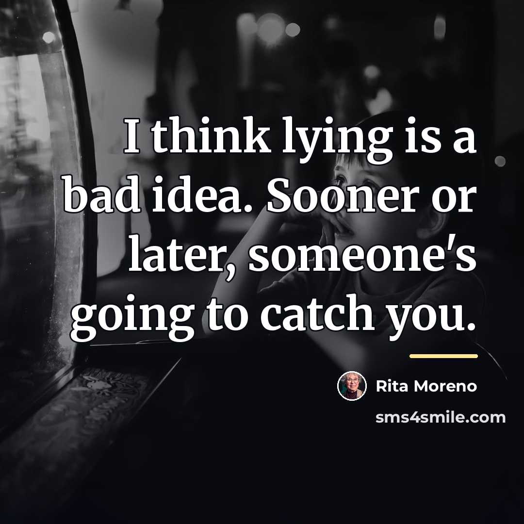 “I think lying is a bad idea. Sooner or later,…” quote by Rita Moreno