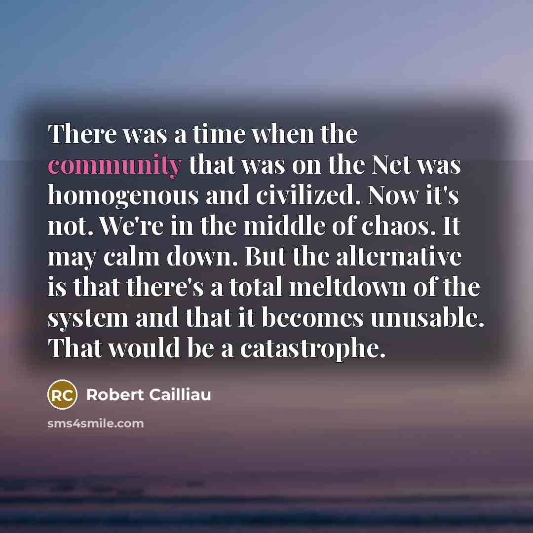 “There was a time when the community that was on…” quote by Robert Cailliau