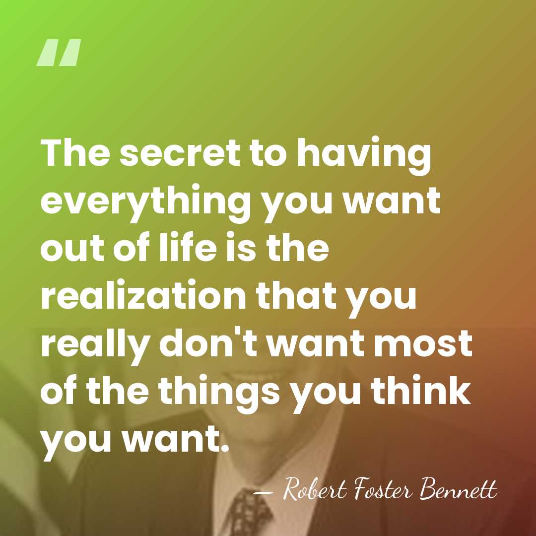 The secret to having everything you want out of life is the&hellip; - Robert Foster Bennett