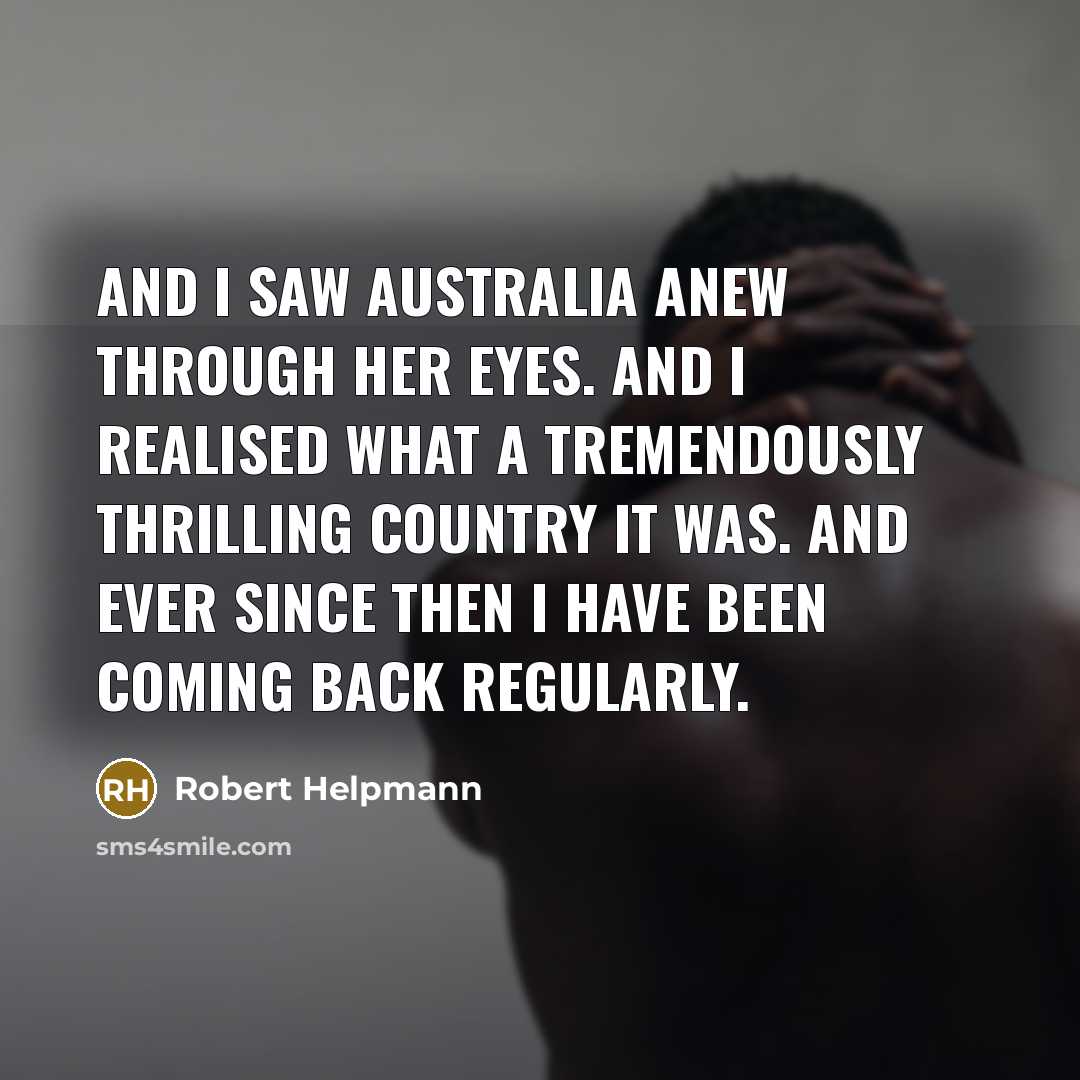 “And I saw Australia anew through her eyes. And I…” quote by Robert Helpmann