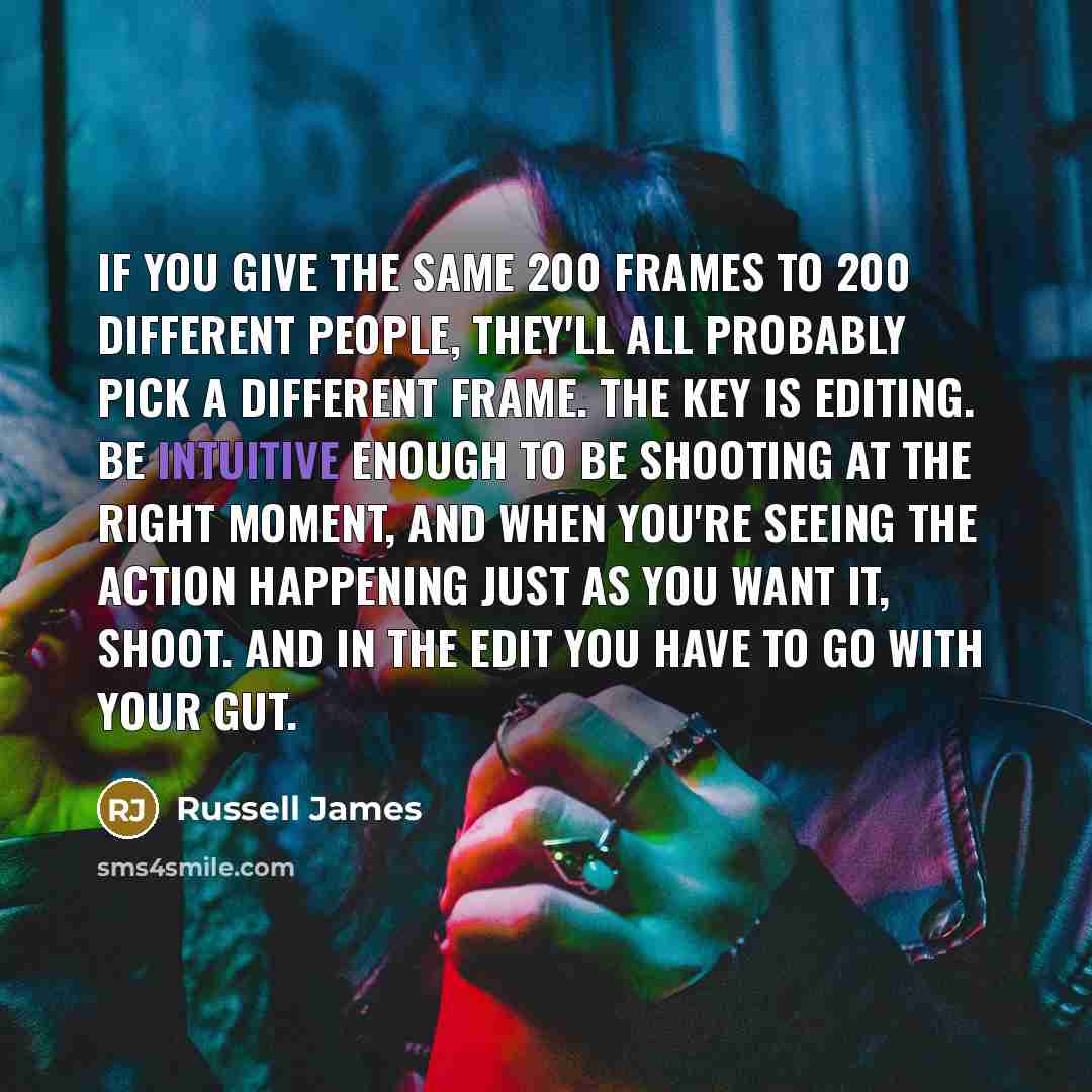“If you give the same 200 frames to 200 different…” quote by Russell James