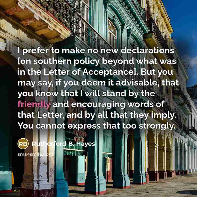 “I prefer to make no new declarations [on southern policy…” quote by Rutherford B. Hayes